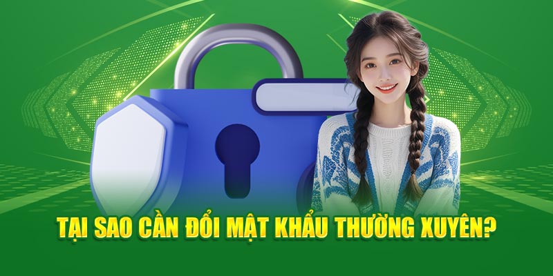 Những lý do chính dẫn đến việc hội viên phải đổi password